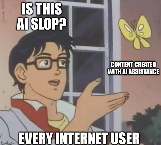 A meme asking whether content created with AI assistance is AI slop.